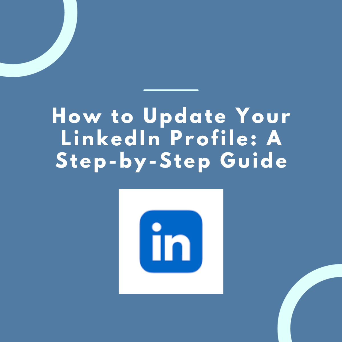How to Update Your LinkedIn Profile: A Step-by-Step Guide